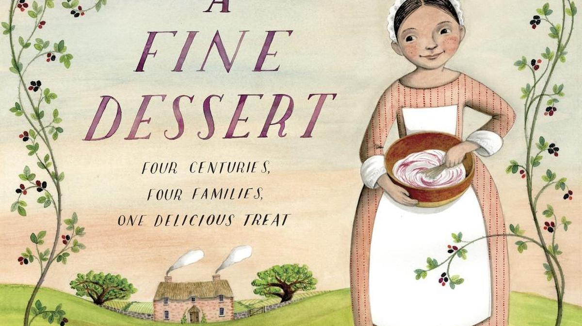 “A Fine Dessert: Four Centuries, Four Families, One Delicious Treat” by Emily Jenkins.