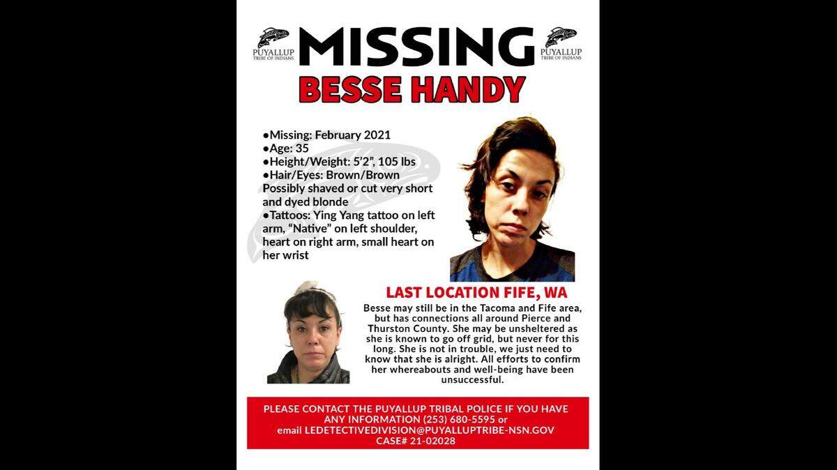 The family of Besse Anne Freedom Handy is still searching for the missing Puyallup Tribal member last seen in February 2021 at the Sunshine Motel in Fife, Wash. She is 5 feet 2 inches tall and 105 pounds with brown, now possibly blonde and short, hair.