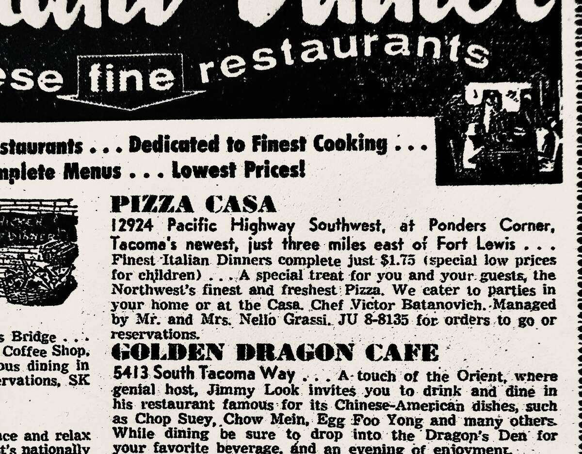 An old advertisement of restaurants in the Tacoma area. Pizza Casa’s reads, in part, “the Northwest’s finest and freshest pizza. We cater to parties in your home or at the Casa.”